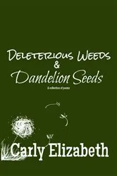 Book cover of Deleterious Weeds and Dandelion Seeds by Carly Elizabeth