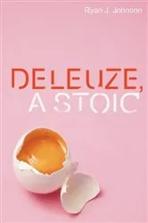 Book cover of Deleuze, A Stoic by Ryan J. Johnson