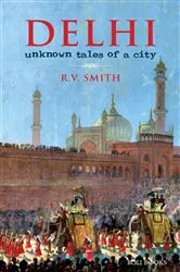 Book cover of Delhi:Unknown Tales of a City by Unknown