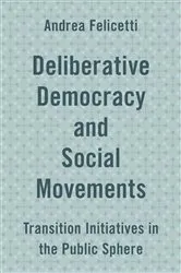 Book cover of Deliberative Democracy and Social Movements by Andrea Felicetti
