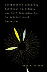 Book cover of Deliberative Democracy, Political Legitimacy, And Self-determination In Multi-cultural Societies by Jorge Valadez