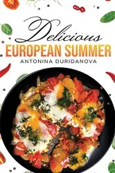 Book cover of Delicious European Summer by Antonina Duridanova