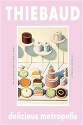 Book cover of Delicious Metropolis by Wayne Thiebaud