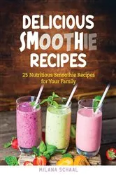 Book cover of DELICIOUS SMOOTHIE RECIPES by Milana Schaal