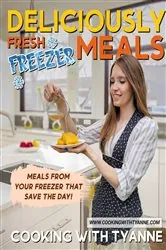 Book cover of Deliciously Fresh Freezer Meals by Tyanne Johnson