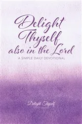 Book cover of Delight Thyself Also In The Lord by Delight Thyself Design Ministries