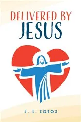 Book cover of Delivered by Jesus by J. L. Zotos