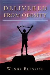 Book cover of Delivered from Obesity by Wendy Blessing