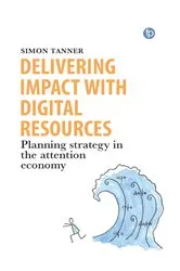 Book cover of Delivering Impact with Digital Resources by Simon Tanner