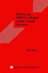 Book cover of Delivering MPEG-4 Based Audio-Visual Services by Hari Kalva