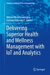 Book cover of Delivering Superior Health and Wellness Management with IoT and Analytics by Nilmini Wickramasinghe