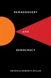 Book cover of Demagoguery and Democracy by Patricia Roberts-Miller