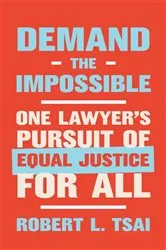 Book cover of Demand the Impossible: One Lawyer's Pursuit of Equal Justice for All by Robert L. Tsai