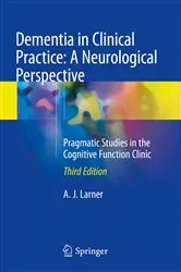 Book cover of Dementia in Clinical Practice: A Neurological Perspective (3rd ed.) by A. J. Larner
