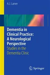 Book cover of Dementia in Clinical Practice: A Neurological Perspective by A.J. Larner