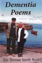 Book cover of Dementia Poems by Iris Therese Smith Reid