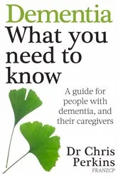 Book cover of Dementia: What You Need to Know by Chris Perkins