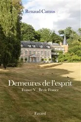 Book cover of Demeures de l'esprit X France V Ile de France by Renaud Camus