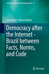 Book cover of Democracy after the Internet - Brazil between Facts, Norms, and Code by Samantha S. Moura Ribeiro