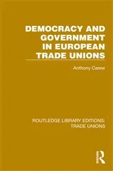 Book cover of Democracy and Government in European Trade Unions by Anthony Carew