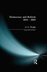 Book cover of Democracy and Reform 1815 - 1885 by D. G. Wright