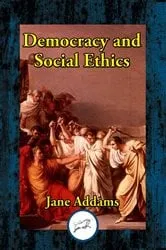 Book cover of Democracy and Social Ethics by Unknown