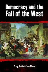 Book cover of Democracy and the Fall of the West by Craig Smith