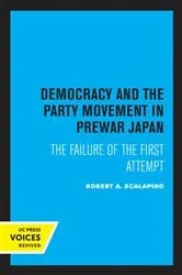 Book cover of Democracy and the Party Movement in Prewar Japan by Robert A. Scalapino