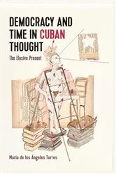 Book cover of Democracy and Time in Cuban Thought by María de los Ángeles Torres