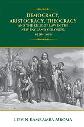 Book cover of DEMOCRACY, ARISTOCRACY, THEOCRACY AND THE RULE OF LAW IN THE NEW ENGLAND COLONIES, 1620-1686 by Lievin Kambamba Mboma