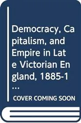 Book cover of Democracy, Capitalism and Empire in Late Victorian Britain, 1885–1910 by E. Spencer Wellhofer