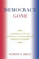 Book cover of Democracy Gone by Robert P. Abele