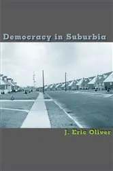 Book cover of Democracy in Suburbia by J. Eric Oliver