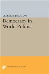Book cover of Democracy in World Politics by Lester B. Pearson