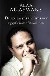 Book cover of Democracy is the Answer by Alaa Al Aswany