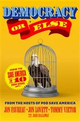 Book cover of Democracy or Else by Jon Favreau