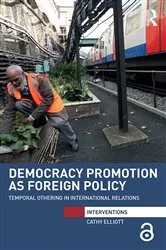 Book cover of Democracy Promotion as Foreign Policy by Cathy Elliott