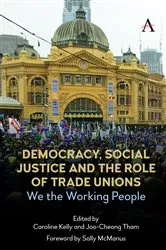 Book cover of Democracy, Social Justice and the Role of Trade Unions by Caroline Kelly