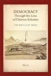 Book cover of Democracy Through the Lens of Chinese Scholars by He Li