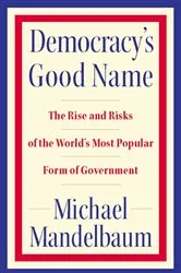 Book cover of Democracy's Good Name by Michael Mandelbaum