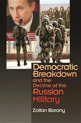 Book cover of Democratic Breakdown and the Decline of the Russian Military by Zoltan Barany