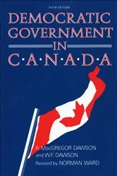 Book cover of Democratic Government in Canada, 5th Ed by R. MacGregor Dawson