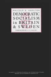 Book cover of Democratic Socialism in Britain and Sweden by Malcolm B. Hamilton