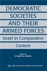 Book cover of Democratic Societies and Their Armed Forces by Stuart A. Cohen