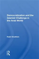Book cover of Democratization And The Islamist Challenge In The Arab World by Najib Ghadbian