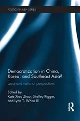 Book cover of Democratization in China, Korea and Southeast Asia? by Kate Xiao Zhou