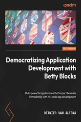 Book cover of Democratizing Application Development with Betty Blocks by Reinier van Altena