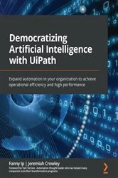 Book cover of Democratizing Artificial Intelligence with UiPath by Fanny Ip