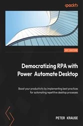Book cover of Democratizing RPA with Power Automate Desktop by Peter Krause