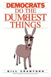 Book cover of Democrats do the Dumbest Things by Bill Crawford